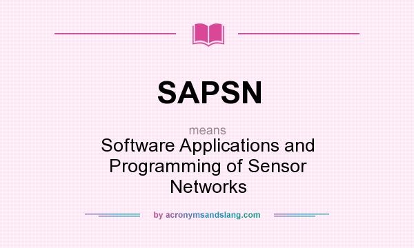 What does SAPSN mean? It stands for Software Applications and Programming of Sensor Networks
