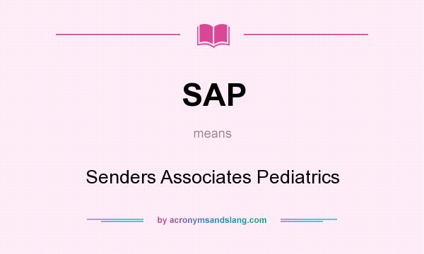 What does SAP mean? It stands for Senders Associates Pediatrics