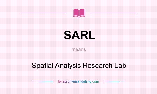 What does SARL mean? It stands for Spatial Analysis Research Lab