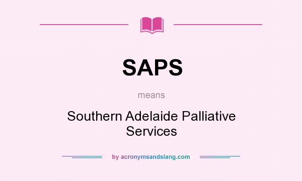 What does SAPS mean? It stands for Southern Adelaide Palliative Services