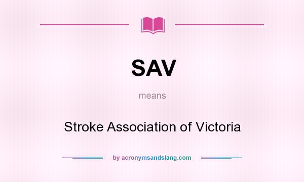 What does SAV mean? It stands for Stroke Association of Victoria