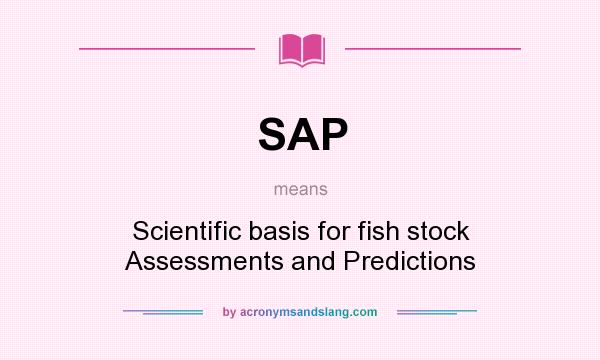 What does SAP mean? It stands for Scientific basis for fish stock Assessments and Predictions