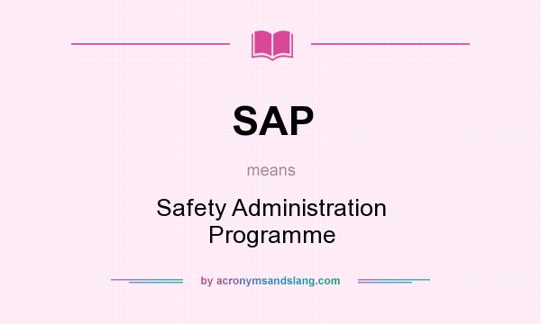 What does SAP mean? It stands for Safety Administration Programme