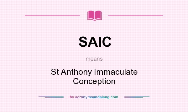 What does SAIC mean? It stands for St Anthony Immaculate Conception
