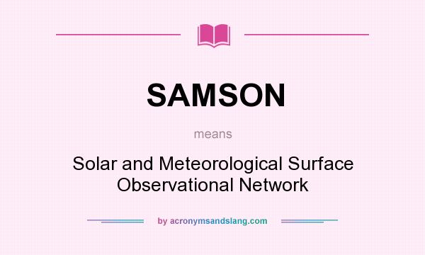 What does SAMSON mean? It stands for Solar and Meteorological Surface Observational Network