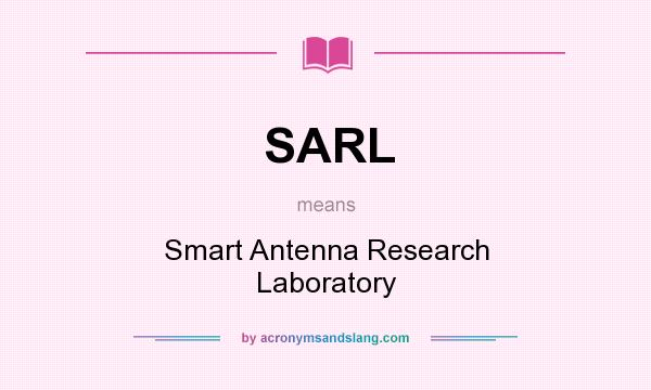 What does SARL mean? It stands for Smart Antenna Research Laboratory