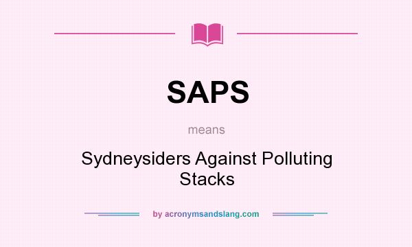 What does SAPS mean? It stands for Sydneysiders Against Polluting Stacks