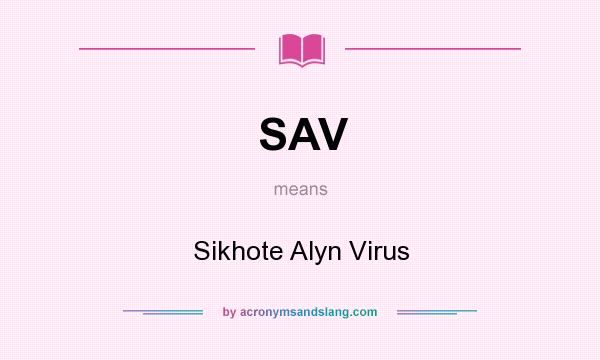 What does SAV mean? It stands for Sikhote Alyn Virus