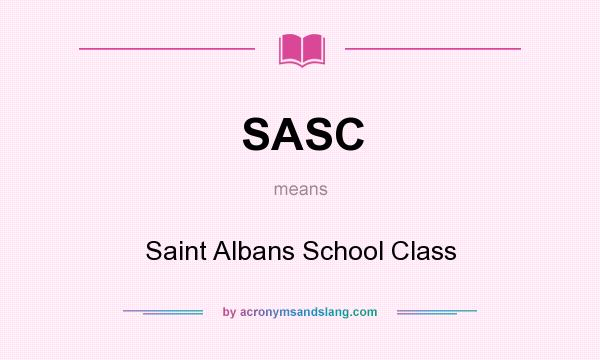 What does SASC mean? It stands for Saint Albans School Class