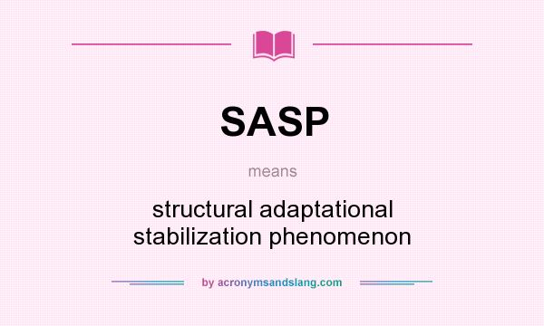 What does SASP mean? It stands for structural adaptational stabilization phenomenon