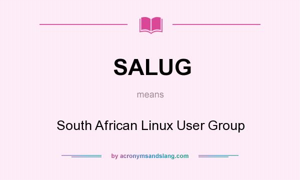 What does SALUG mean? It stands for South African Linux User Group