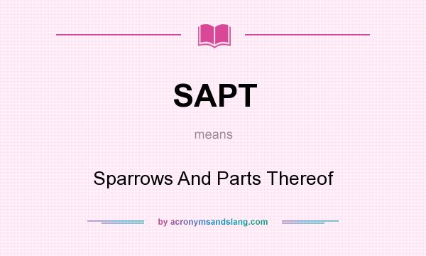 What does SAPT mean? It stands for Sparrows And Parts Thereof