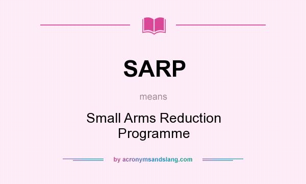 What does SARP mean? It stands for Small Arms Reduction Programme