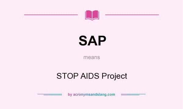 What does SAP mean? It stands for STOP AIDS Project