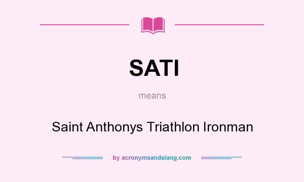 What does SATI mean? It stands for Saint Anthonys Triathlon Ironman