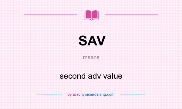 What does SAV mean? It stands for second adv value