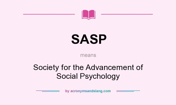 What does SASP mean? It stands for Society for the Advancement of Social Psychology