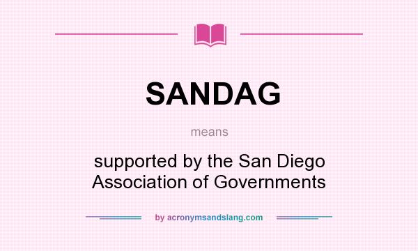 What does SANDAG mean? It stands for supported by the San Diego Association of Governments
