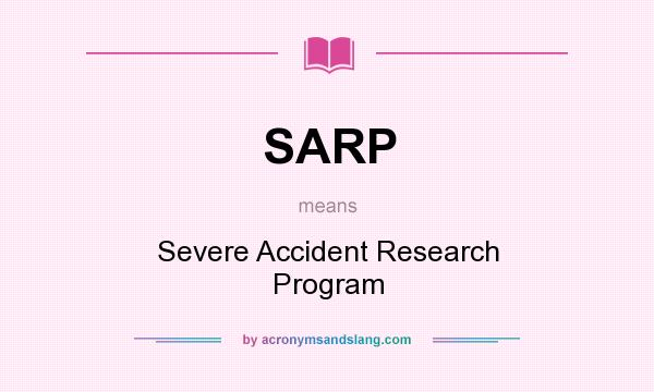 What does SARP mean? It stands for Severe Accident Research Program