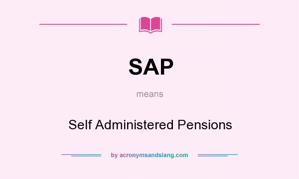 What does SAP mean? It stands for Self Administered Pensions