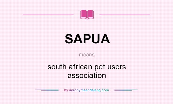 What does SAPUA mean? It stands for south african pet users association