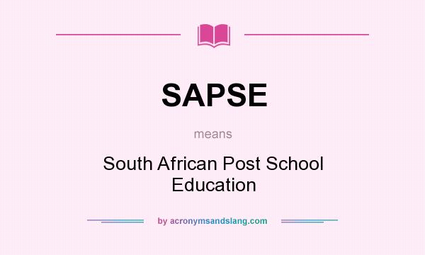 What does SAPSE mean? It stands for South African Post School Education
