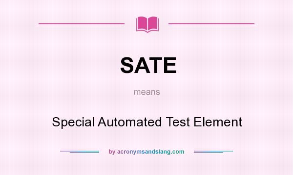 What does SATE mean? It stands for Special Automated Test Element