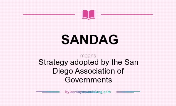 What does SANDAG mean? It stands for Strategy adopted by the San Diego Association of Governments