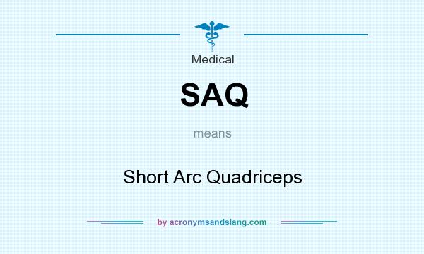 What does SAQ mean? It stands for Short Arc Quadriceps