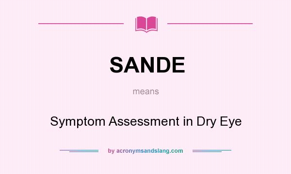 What does SANDE mean? It stands for Symptom Assessment in Dry Eye