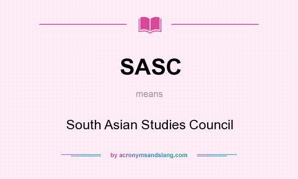 What does SASC mean? It stands for South Asian Studies Council