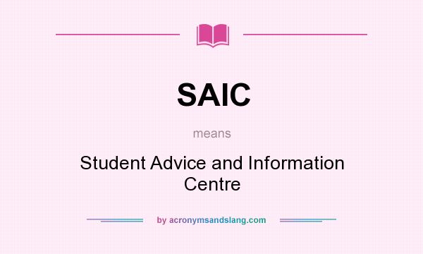 What does SAIC mean? It stands for Student Advice and Information Centre