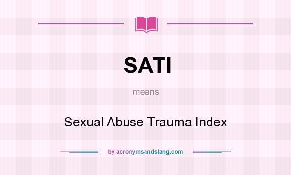 What does SATI mean? It stands for Sexual Abuse Trauma Index