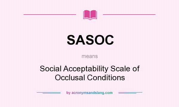 What does SASOC mean? It stands for Social Acceptability Scale of Occlusal Conditions