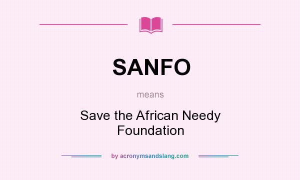 What does SANFO mean? It stands for Save the African Needy Foundation