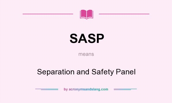 What does SASP mean? It stands for Separation and Safety Panel