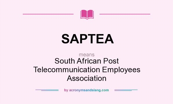 What does SAPTEA mean? It stands for South African Post Telecommunication Employees Association