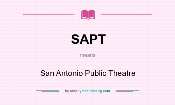 What does SAPT mean? It stands for San Antonio Public Theatre