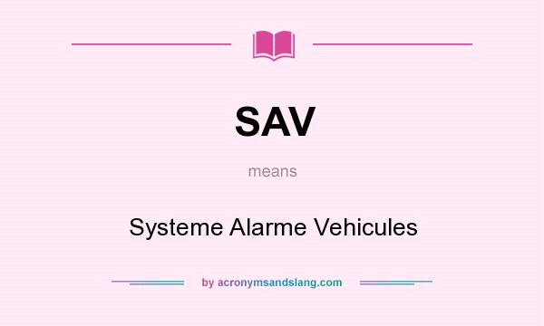 What does SAV mean? It stands for Systeme Alarme Vehicules