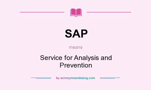 What does SAP mean? It stands for Service for Analysis and Prevention