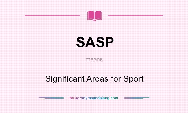 What does SASP mean? It stands for Significant Areas for Sport
