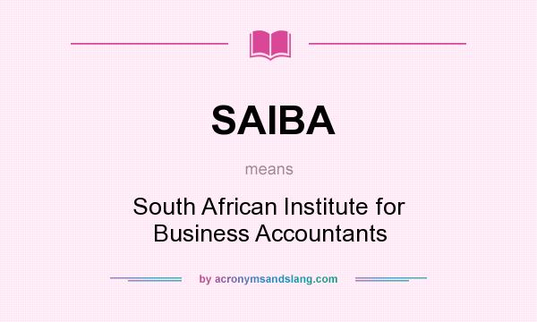 What does SAIBA mean? It stands for South African Institute for Business Accountants