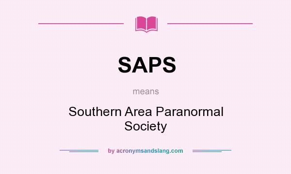 What does SAPS mean? It stands for Southern Area Paranormal Society