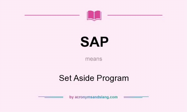 What does SAP mean? It stands for Set Aside Program