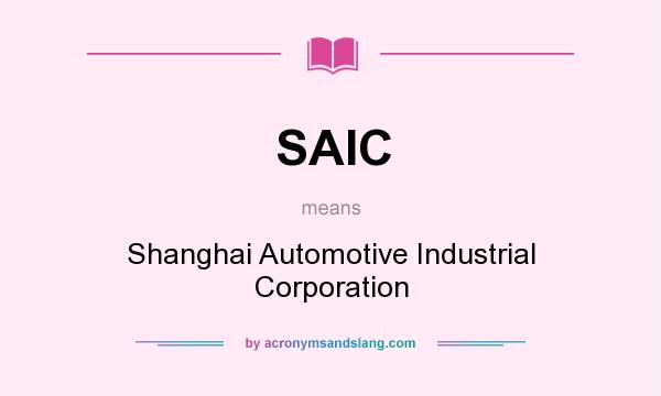 What does SAIC mean? It stands for Shanghai Automotive Industrial Corporation