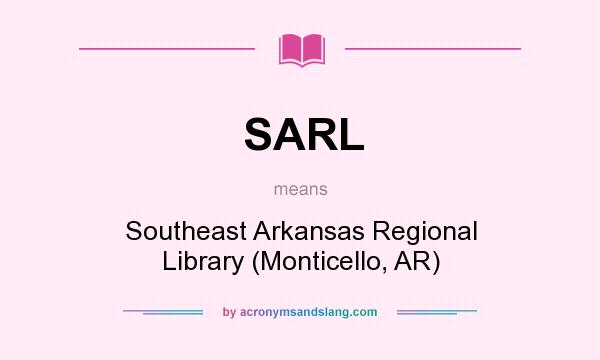 What does SARL mean? It stands for Southeast Arkansas Regional Library (Monticello, AR)