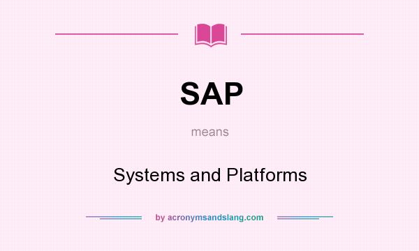 What does SAP mean? It stands for Systems and Platforms