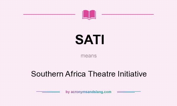 What does SATI mean? It stands for Southern Africa Theatre Initiative