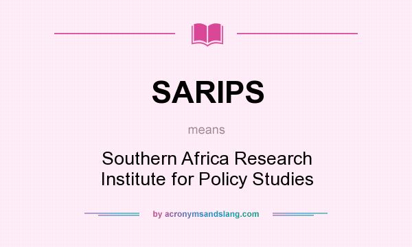 What does SARIPS mean? It stands for Southern Africa Research Institute for Policy Studies