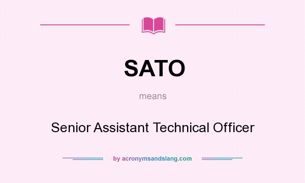What does SATO mean? It stands for Senior Assistant Technical Officer